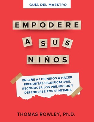 Gua del Maestro Empodere a Sus Nios: Ense?e a Los Ni?os a Hacer Preguntas Signif