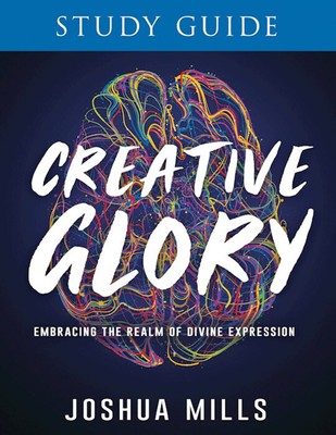 Creative Glory Study Guide by Mills Joshua