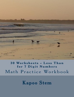 30 Worksheets - Less Than for 7 Digit Numbers: Math Practice Workbook by Kapoo S