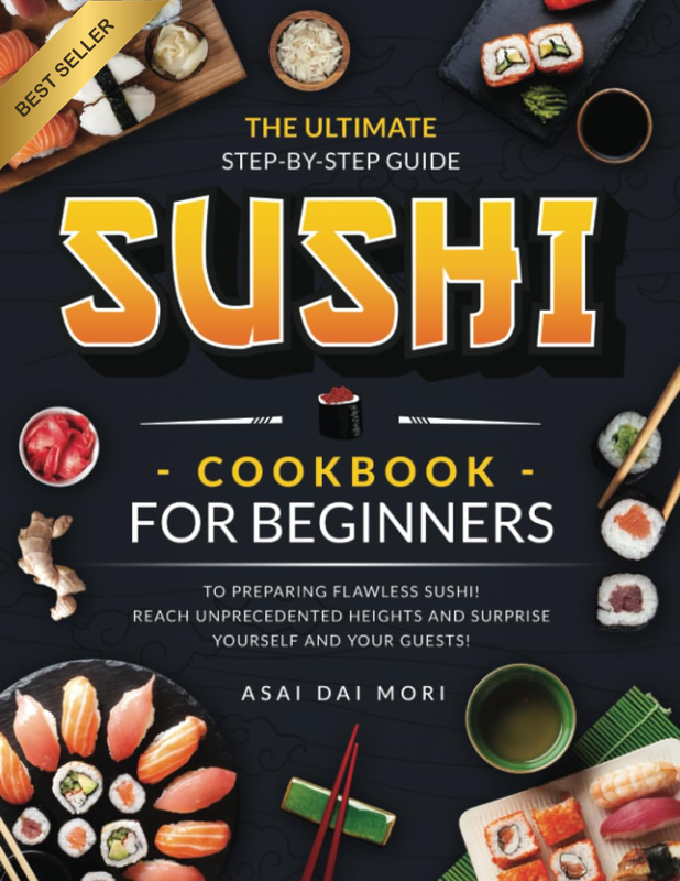 Sushi Cookbook for Beginners: Authentic Techniques for Flawlessly Delicious Home