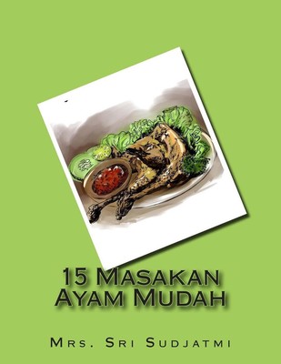 15 Masakan Ayam Mudah by Mrs Sri Sudjatmi (Indonesian) Paperback Book