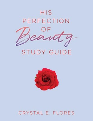 His Perfection of Beauty Study Guide by Crystal E. Flores Paperback Book