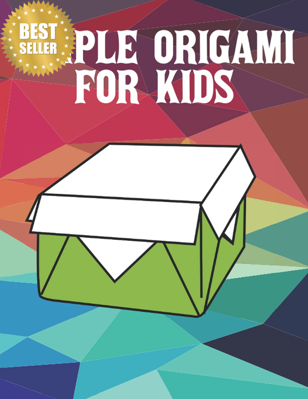 Simple Origami for Kids: Great Origami for Kids or Adult Beginners, Step-By-Step