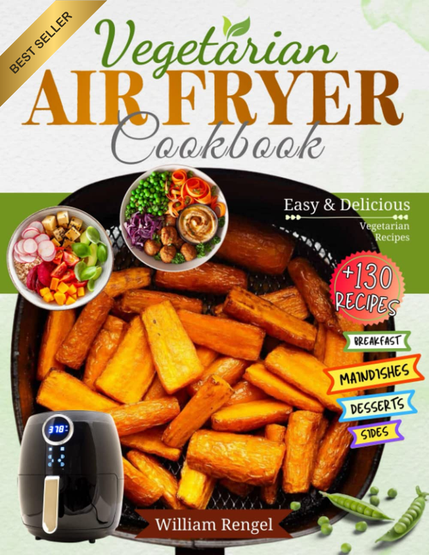 Air Fryer Vegetarian Cookbook 130+ Easy Recipes for Every Meal