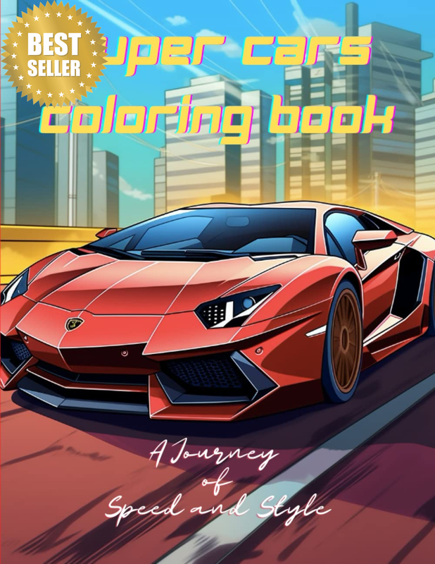 Luxury Dream Super Cars Coloring Book: for Kids and Adults All Car Lovers (A Jou