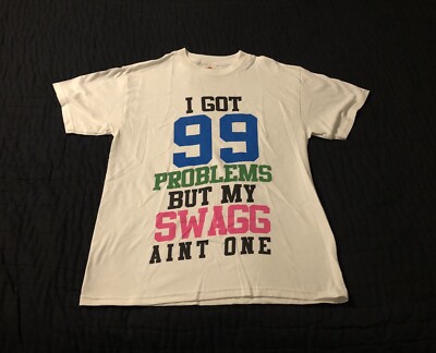 99 Problems  graphic t shirt But my SWAGG Ain t One. Never Worn  size:Med
