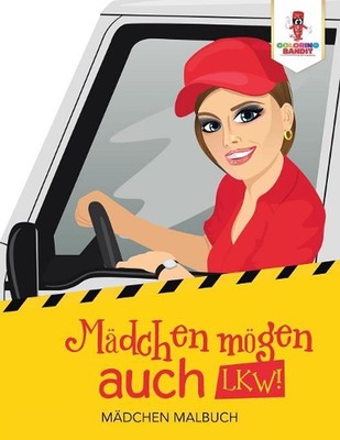 Mdchen mgen auch LKW!: M?dchen Malbuch by Coloring Bandit (German) Paperback Boo
