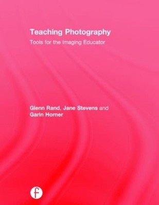 Teaching Photography: Tools for the Imaging Educator by Garin Horner (English) H