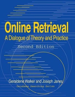 Online Retrieval: A Dialogue of Theory and Practice, 2nd Edition by Joseph Janes