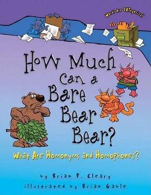 How Much Can a Bare Bear Bear?: What Are Homonyms and Homophones? by Brian P. Cl