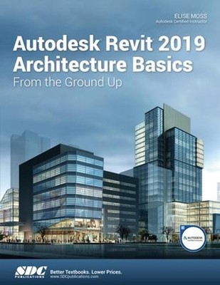 Autodesk Revit 2019 Architecture Basics by Elise Moss (English) Paperback Book