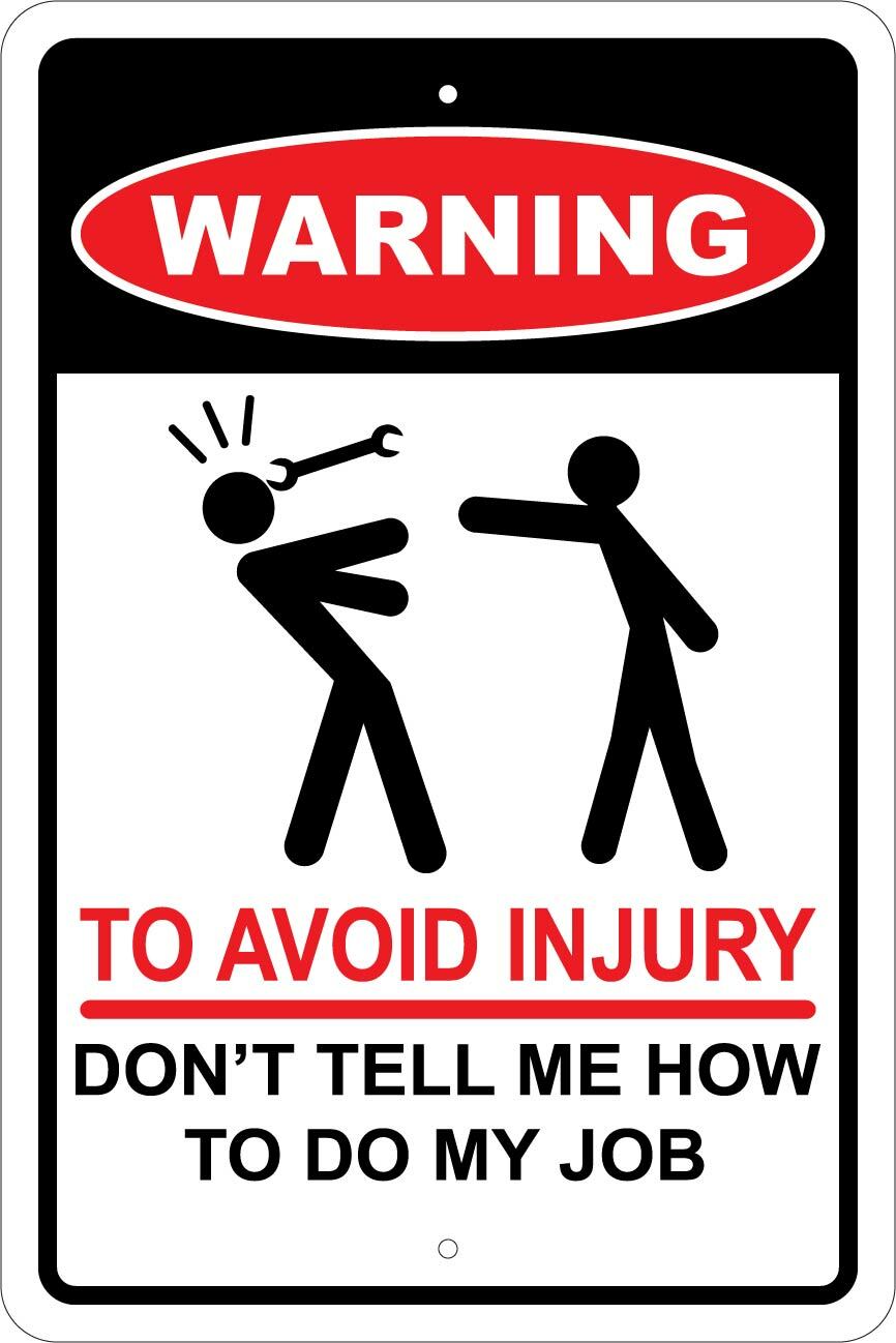 Warning to avoid system error. To avoid injury don&#039;t tell me how to do my job. to avoid injury don&#039;t tell me how to do my job 1x1. осторожно во избежание травм не говорите мне как делать мою работу. caution picture.