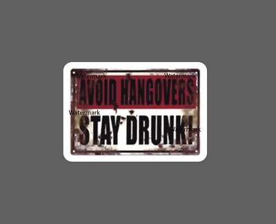 Avoid Hangovers Sticker Stay Drunk NEW - Buy Any 4 For $1.75 EACH Storewide!