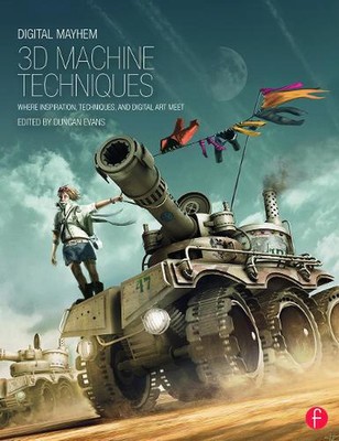 Digital Mayhem 3D Machine Techniques: Where Inspiration, Techniques and Digital 