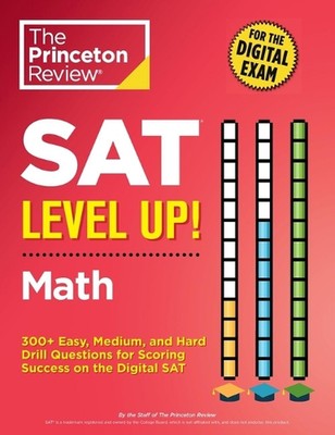 SAT Level Up! Math: 300+ Easy, Medium, and Hard Drill Questions for Scoring Succ