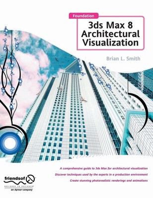Foundation 3ds Max 8 Architectural Visualization by Brian L. Smith (English) Har