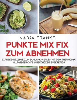 Punkte Mix Fix zum Abnehmen: Express-Rezepte zum schlank werden mit dem Thermomi