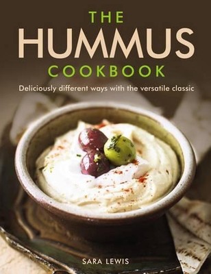Hummus Cookbook: Deliciously Different Ways with the Versatile Classic by Lewis 