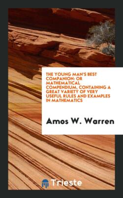 The Young Man's Best Companion: Or Mathematical Compendium, Co...