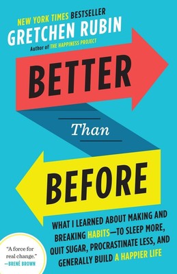 Better Than Before: What I Learned About Making and Breaking Habits--to Slee...
