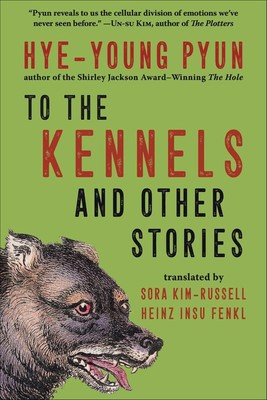 To the Kennels: And Other Stories Hardcover -2024 by Hye-young Pyun