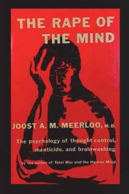 The Rape of the Mind: The Psychology of Thought Control, Menticide..Paperback...