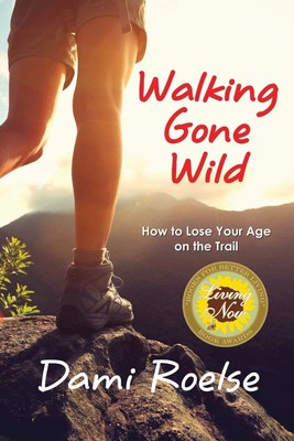 Walking Gone Wild: How to Lose Your Age on the Trail PAPERBACK  2018 by Dami ...
