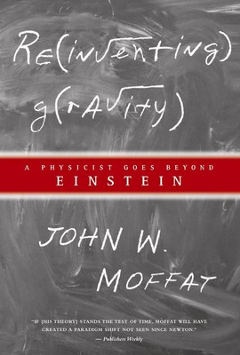 Reinventing Gravity: A Physicist Goes Beyond Einstein - Paperback John W. Mo...