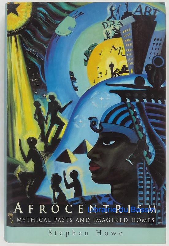 Afrocentrism Mythical Pasts And Imagined Homes Stephen Howe 1998