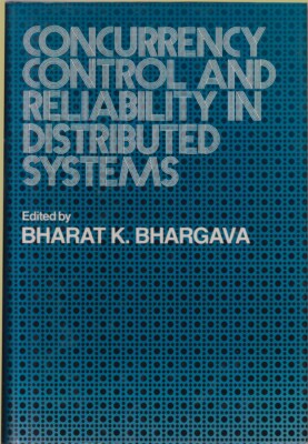 Concurrency Control and Reliability in Distributed Systems By Bhargava, Bharat