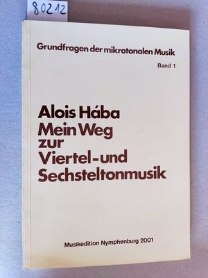 Hába: Mein Weg zur Viertel-und Sechsteltonmusik. Grundfragen mikrotonalen Musik