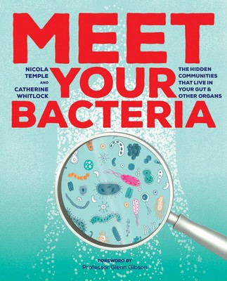 Meet Your Bacteria: The Hidden Communities that Live in Your Gut and Other O...