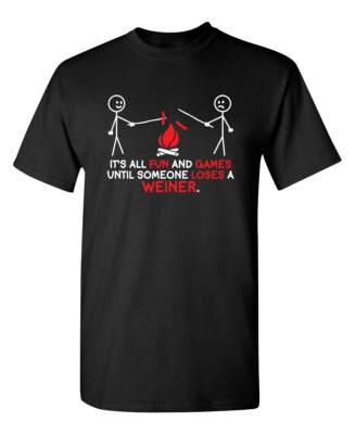 It's All Fun And Games Until Someone Loses A Weiner Sarcastic Funny T-Shirts