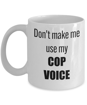 Don't Make Me Use My Cop Voice Mug