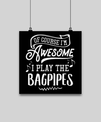 Funny Bagpipes Gift Of Course I m Awesome Cute 12x12 Poster for Bagpipes Pla