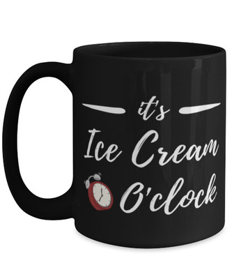 It's Ice Cream O'clock Tea Cup - Funny Gift Idea