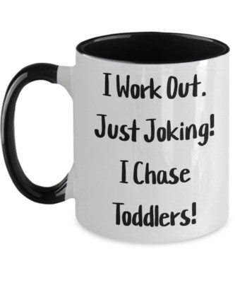 I Work Out. Just Joking! I Chase Toddlers! Daycare Gift, Working Mom Gift, Dayca