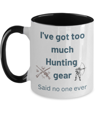 I've got too much hunting gear Said no one ever, Two-Toned 11oz, Coffee & Cocoa