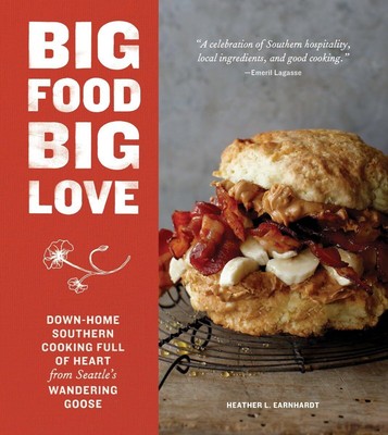 Big Food Big Love: Down-Home Southern Cooking Full of Heart from Seattle's W...