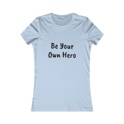 Be Your Own Hero - Women's Favorite Tee