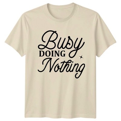 Maglietta Busy Doing Nothing Sarcastic Graphic Novelty Slogan Funny Adult