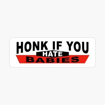 Honk If You Hate Babies Bumper Sticker Waterproof Sticker 6''