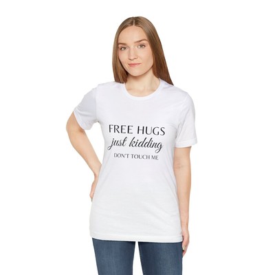 Free Hugs Just Kidding Don't Touch Me Unisex Jersey Short Sleeve Tee