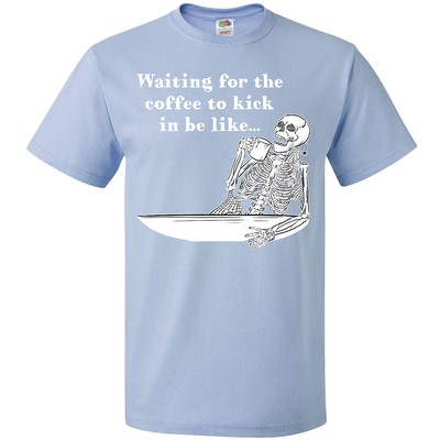 Inktastic Funny Waiting For The Coffee To Kick In Be Like Skeleton T-Shirt Humor