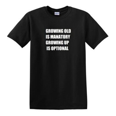 Growing Old Is Mandatory Growing Up Is Optional T-shirt Funny Retirement tShirt