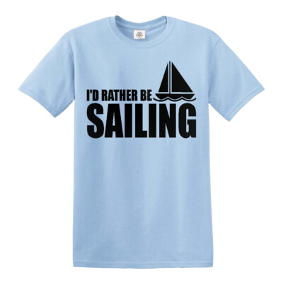 New I D Rather Be Sailing T-Shirt Funny Joke Novelty Party Gift Top Tee
