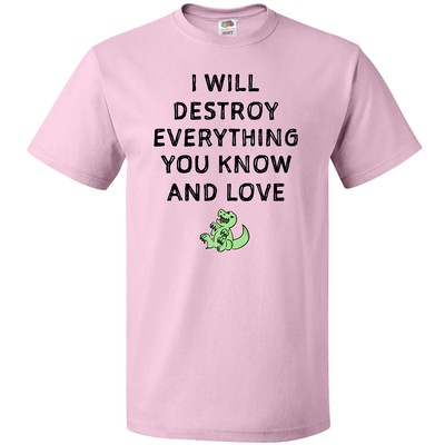 Inktastic I Will Destroy Everything You Know And Love T-Shirt Dino Destruction