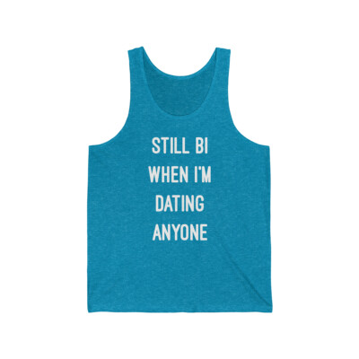 Still Bi When I'm Dating Anyone Unisex Tank Top