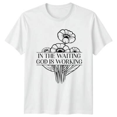 In The Waiting God Is Working Floral Christian T-Shirt Faith