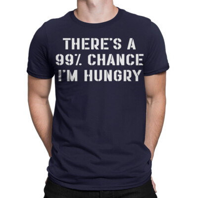 Funny 99% Chance I M Hungry T-Shirt For Men & Women Bold Retro Design Tee #T490